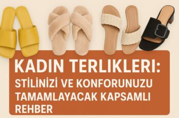 Kadın Terlikleri: Stilinizi ve Konforunuzu Tamamlayacak Kapsamlı Rehber