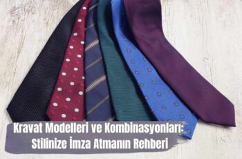 Kravat Modelleri ve Kombinasyonları: Stilinize İmza Atmanın Rehberi