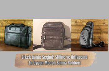 Erkek Çanta Seçimi: Stiline ve İhtiyacına En Uygun Modeli Bulma Rehberi