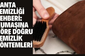 Çanta Temizliği Rehberi: Kumaşına Göre Doğru Temizlik Yöntemleri