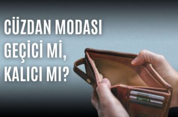 Cüzdan modası Geçici mi, Kalıcı mı?