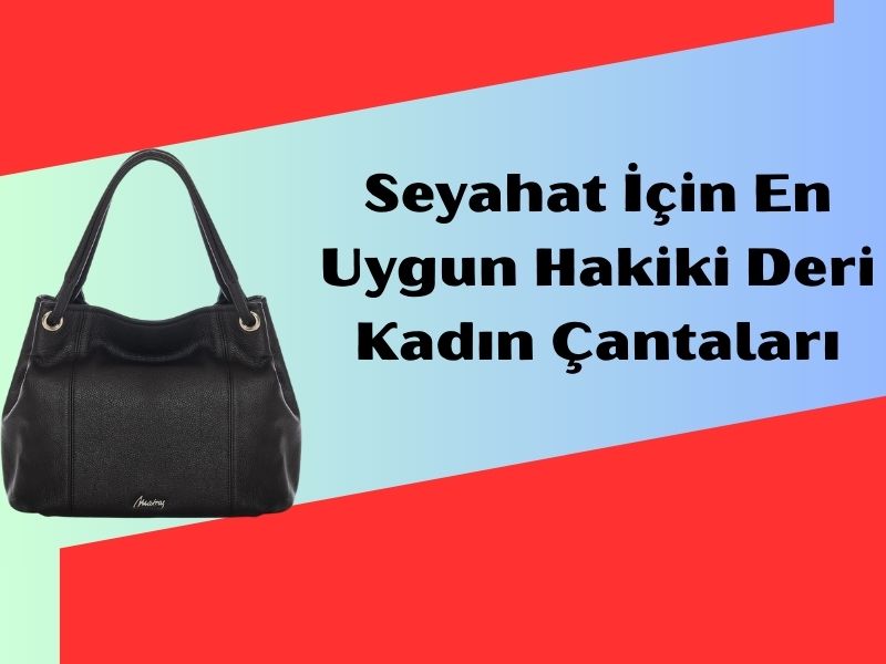 Seyahat İçin En Uygun Hakiki Deri Kadın Çantaları -...