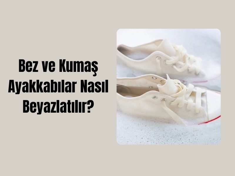 Bez ve Kumaş Ayakkabılar Nasıl Beyazlatılır?