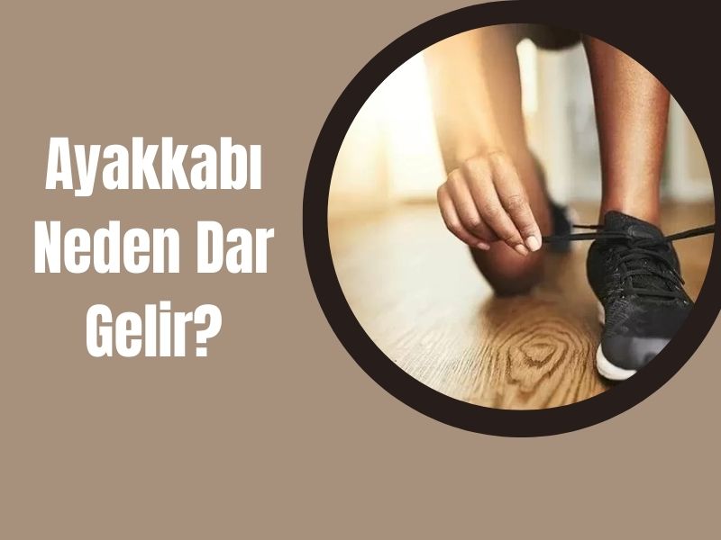 Ayakkabı Neden Dar Gelir?