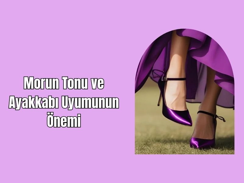 Morun Tonu ve Ayakkabı Uyumunun Önemi